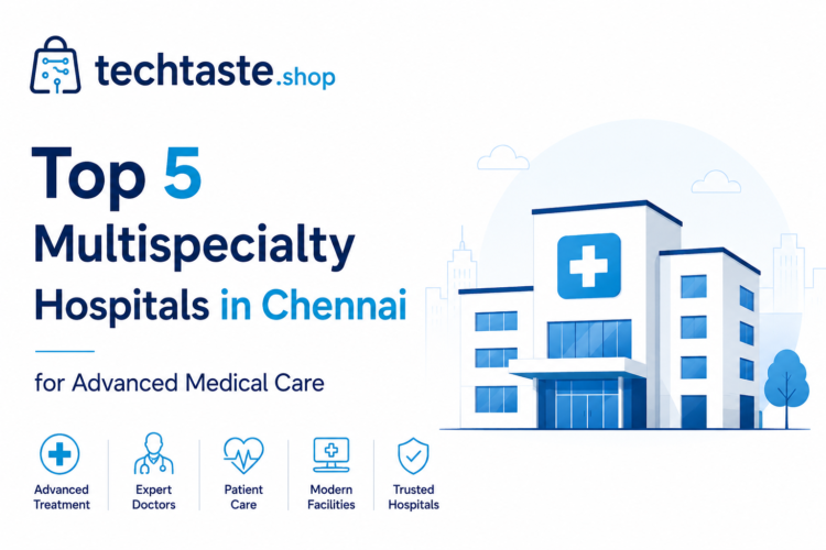 Top 5 Multispecialty Hospitals in Chennai